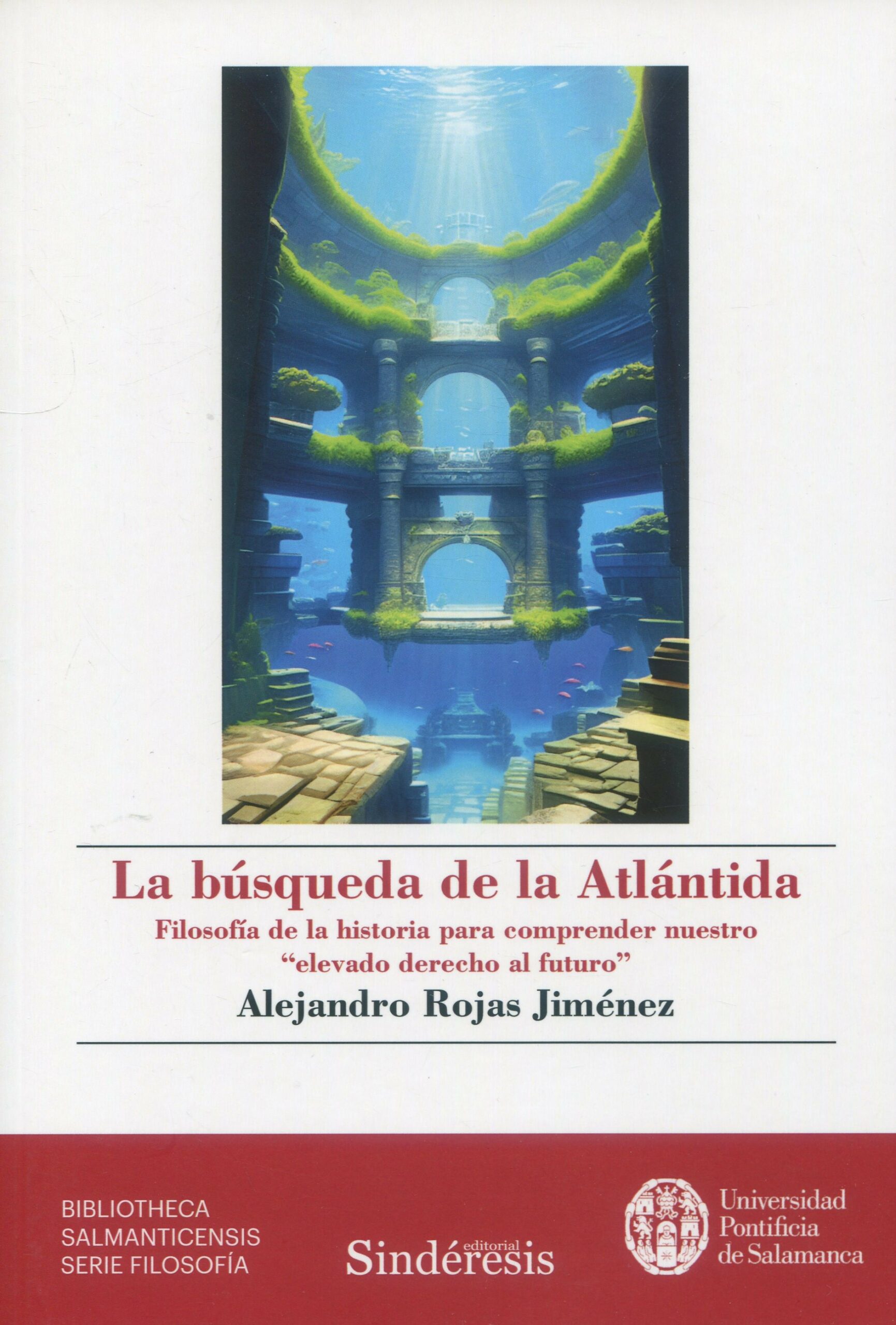 La búsqueda de la Atlántida. Filosofía de la historia para comprender nuestro «elevado derecho al futuro»