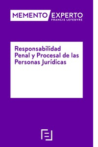 Memento Experto. Responsabilidad penal y procesal de las personas jurídicas
