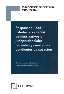 Responsabilidad Tributaria: Criterios Administrativos y Jurisprudenciales recientes y cuestiones pendientes de casación