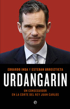 Urdangarin. Un conseguidor en la Corte del Rey Juan Carlos