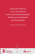 Imputación subjetiva y error en el Estatuto de la Corte Penal Internacional. Desafíos para la dogmática penal continental