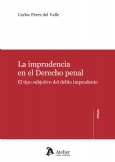 La imprudencia en el derecho penal. El tipo subjetivo del delito imprudente