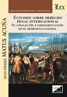 Estudios sobre derecho penal internacional, su aplicación e implementación en el derecho nacional