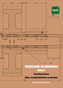 Tecnología de máquinas. Tomo I. Fundamentos, ejes, acoplamientos y apoyos