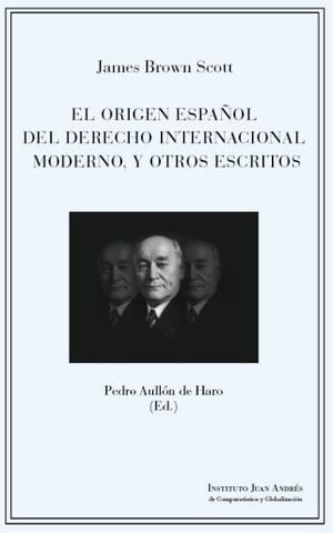 El origen español del derecho internacional moderno y otros escritos