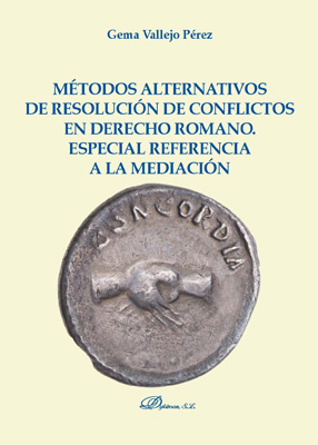 Métodos alternativos de resolución de conflictos en Derecho Romano. Especial referencia a la mediación