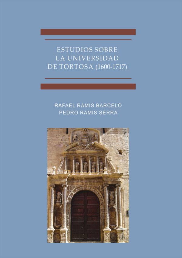 Estudios Sobre La Universidad De Tortosa (1600-1717