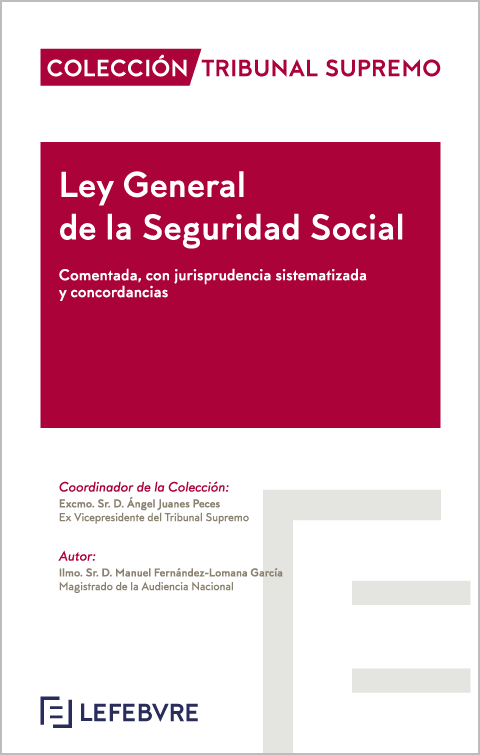 Ley General de la Seguridad Social. Comentada, con jurisprudencia sistematizada y concordancias