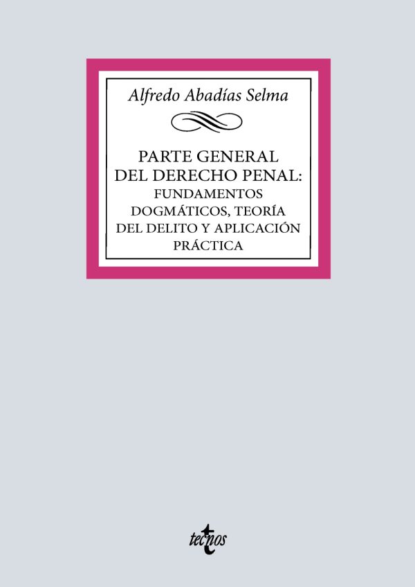 Parte general del Derecho penal: fundamentos dogmáticos, teoría del delito y aplicación práctica