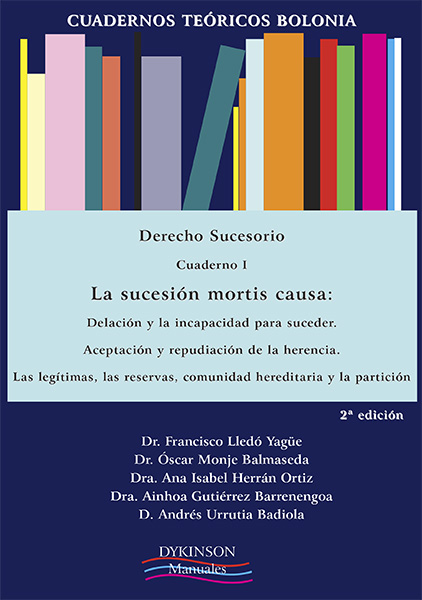 Cuadernos Teóricos Bolonia. Derecho Sucesorio. Cuaderno I. La sucesión mortis causa: delación y la incapacidad para suceder. Aceptación y repudiación de la herencia. Las legítimas, las reservas, comunidad hereditaria y la partición