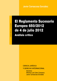 El Reglamento Sucesorio Europeo 650/2012 de 4 de julio 2012. Análisis crítico