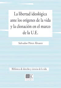 La libertad ideológica ante los orígenes de la vida y la clonación en el marco de la U.E.