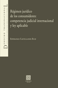 Régimen jurídico de los consumidores. Competencia judicial internacional y ley aplicable.