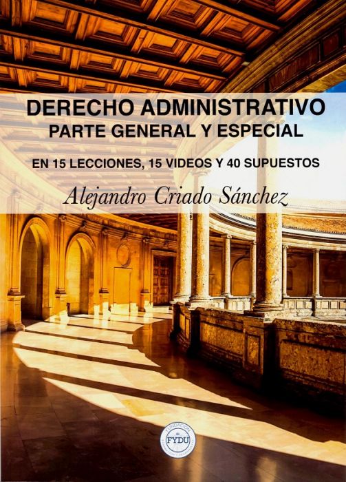Derecho administrativo. Parte general y especial. En 15 lecciones,15 videos y 40 supuestos