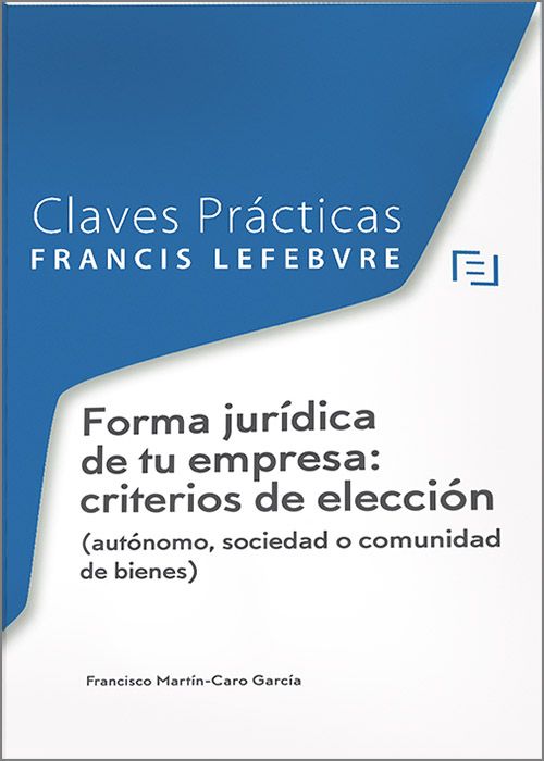 Claves Prácticas. Forma jurídica de tu empresa: criterios de elección (autónomo, sociedad o comunidad de bienes)