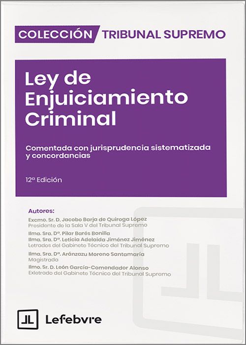 Ley de Enjuiciamiento Criminal. Comentada con jurisprudencia sistematizada y concordancias
