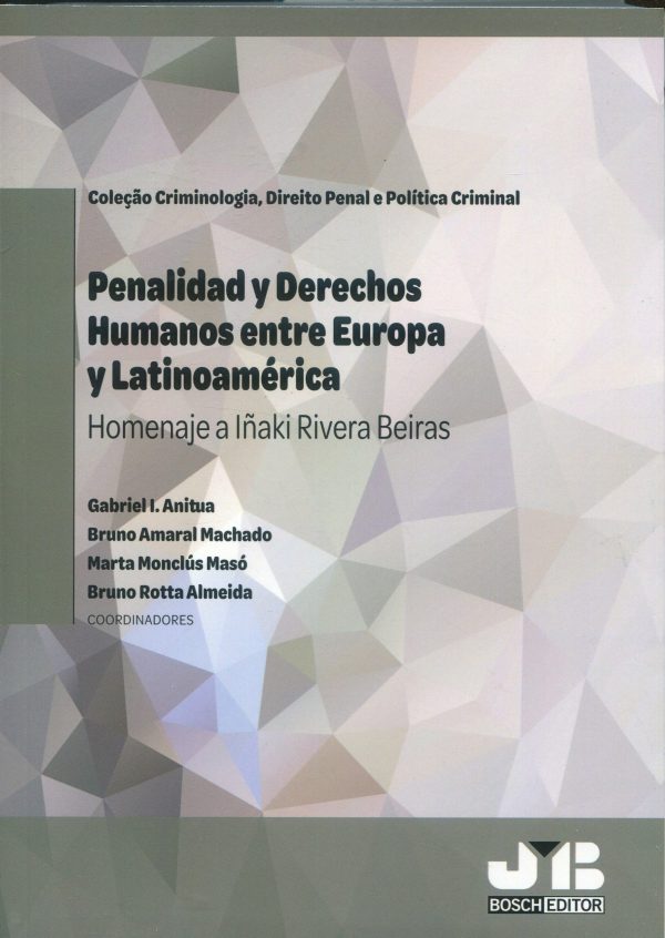 Penalidad y derechos humanos entre Europa y Latinoamérica. Homenaje a Iñaki Rivera Beiras