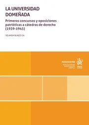 La Universidad Domeñada. Primeros concursos y oposiciones patrióticas a cátedras de derecho (1939-1945)