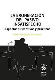 La exoneración del pasivo insatisfecho. Aspectos sustantivos y prácticos