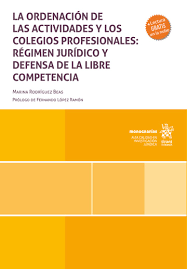La ordenación de las actividades y los colegios profesionales: régimen jurídico y defensa de la libre competencia