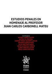 Estudios Penales en homenaje al Profesor Juan Carlos Carbonell Mateu