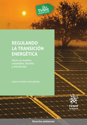 Regulando la transición energética. Hacia un modelo sostenible, flexible y distribuido