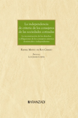La independencia de criterio de los consejeros de las sociedades cotizadas. La reconstrucción de los derechos y deberes de los consejeros externos dominicales e independientes