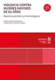 Violencia contra mujeres mayores de 65 años. Aspectos penales y criminológicos
