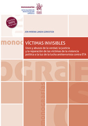 Víctimas invisibles. Uso y abusos de la verdad, la justicia y la reparación de las víctimas de la violencia política
