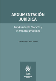 Argumentación jurídica. Fundamentos teóricos y elementos prácticos