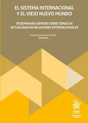 El sistema internacional y el viejo nuevo mundo. VII seminario aepdiri sobre temas de actualidad en relaciones internacionales