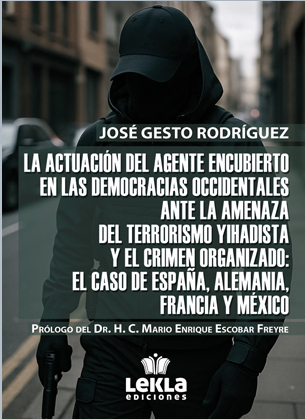 La actuación del agente encubierto en las democracias occidentales ante la amenaza del terrorismo yihadista y el crimen organizado: el caso de España, Alemania, Francia y México