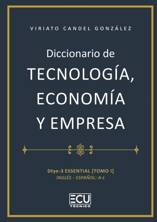 Diccionario de tecnología, economía y empresa. Tomo I