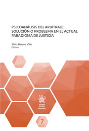 Psicoanálisis del Arbitraje. Solución o Problema en el Actual Paradigma de Justicia
