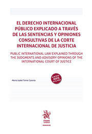El derecho internacional público explicado a través de las sentencias y opiniones consultivas de la corte internacional de justicia