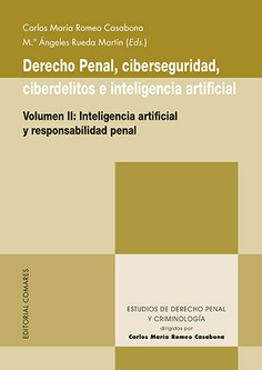 Derecho penal, ciberseguridad, ciberdelitos e inteligencia artificial. Volumen II. Inteligencia artificial y responsabilidad penal