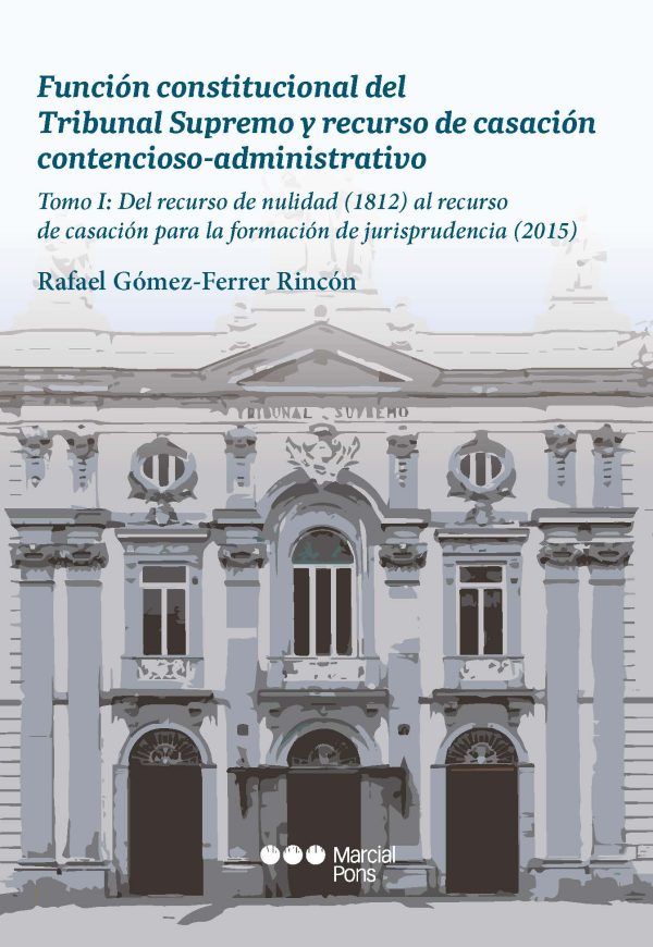 Función constitucional del Tribunal Supremo y recurso de casación contencioso-administrativo. Tomo I