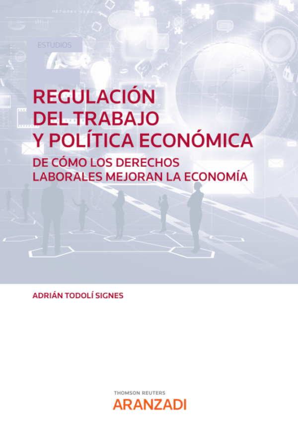 Regulación del trabajo y política económica. De cómo los derechos laborales mejoran la Economía