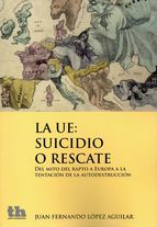 La UE. Suicidio o rescate. Del mito del rapto de Europa a la tentación de la autodestrucción