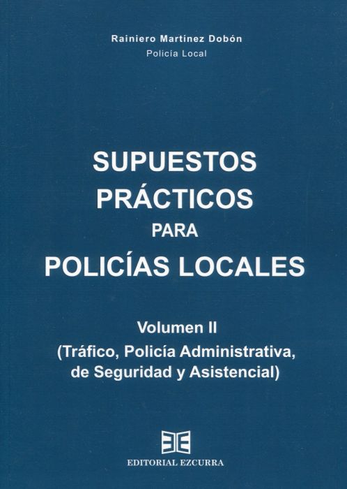 Supuestos prácticos para policías locales. Vol. II. Tráfico, Policía Administrativa, de Seguridad y Asistencial