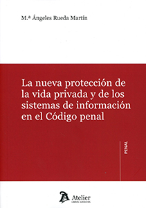 La nueva protección de la vida privada y de los sistemas de información en el Código penal