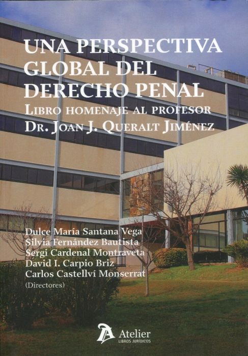 Una perspectiva global del derecho penal. Libro homenaje al Profesor Dr. Joan J. Queralt Jiménez