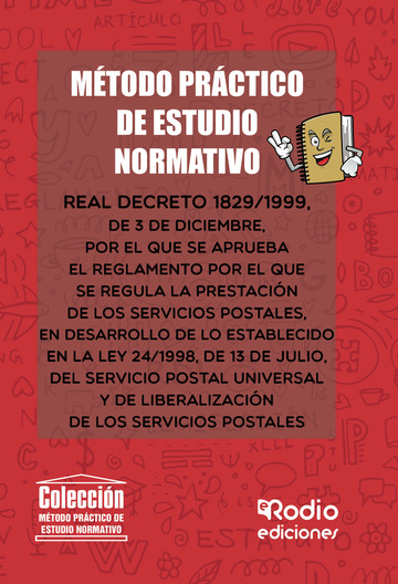 Método Práctico de Estudio Normativo: Real Decreto 1829/1999, de 3 de diciembre, por el que se aprueba el Reglamento por el que se regula la prestación de los Servicios Postales