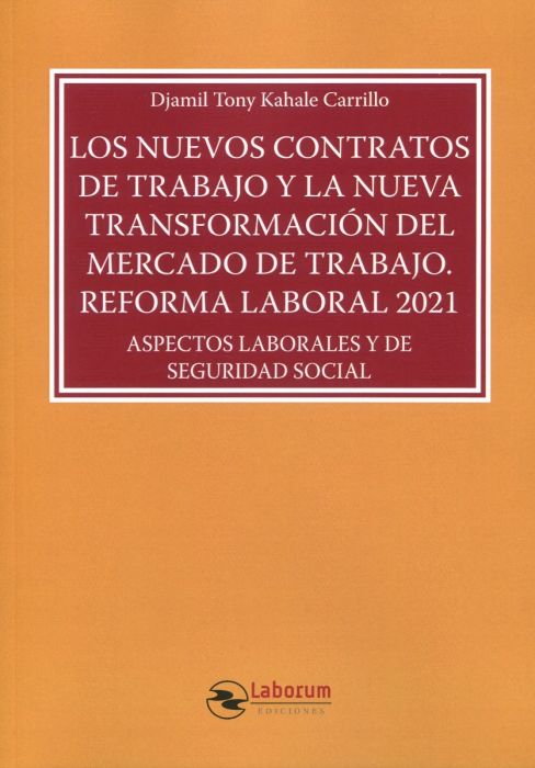 Los nuevos contratos de trabajo y la nueva transformación del mercado de trabajo. Reforma laboral 2021. Aspectos laborales y de seguridad social