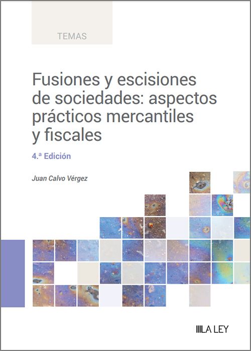 Fusiones y escisiones de sociedades: aspectos prácticos mercantiles y fiscales