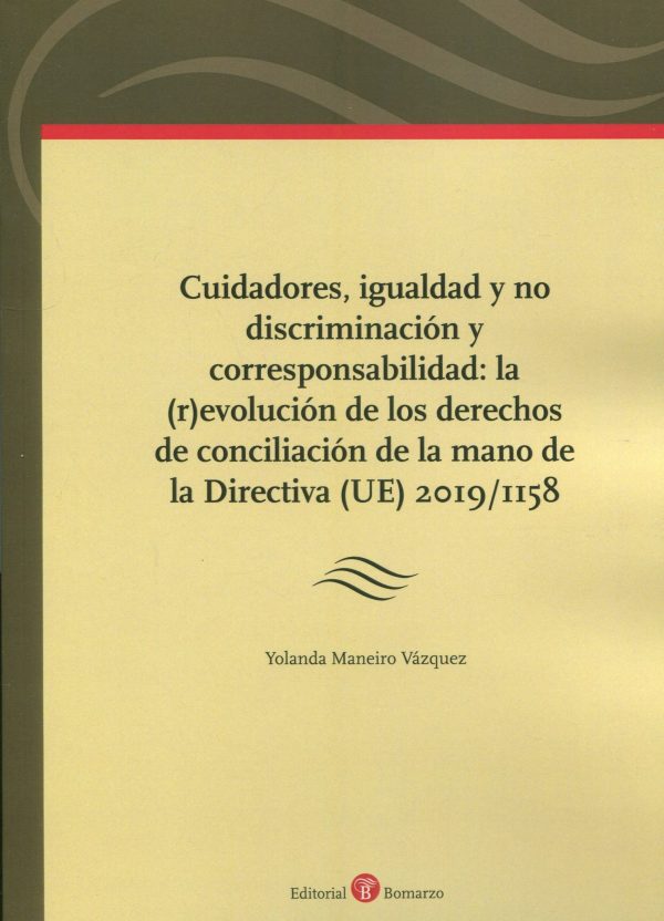 Cuidadores, igualdad y no discriminación y corresponsabilidad: la (r)evolución de los derechos de conciliación de la mano de la Directiva (UE) 2019/1158