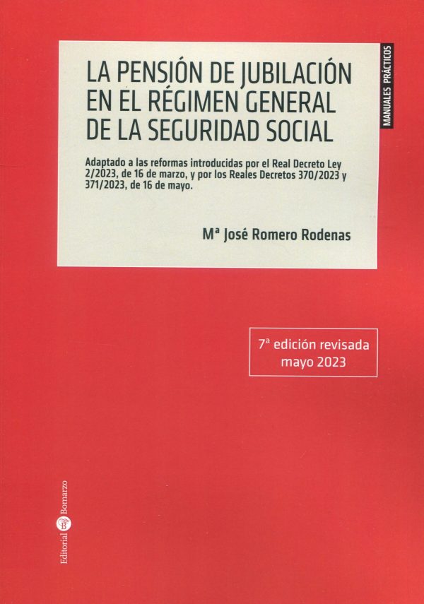 Pensión de jubilación en el Régimen General de la Seguridad Social 2023. Adaptado a las reformas introducidas por el Real Decreto Ley 2/2023, de 16 de marzo, y por los Reales Decretos 370/2023 y 371/2023, de 16 de mayo