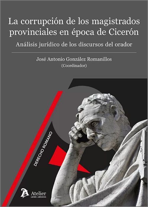 La corrupción de los magistrados provinciales en época de Cicerón. Análisis jurídico de los discursos del orador.