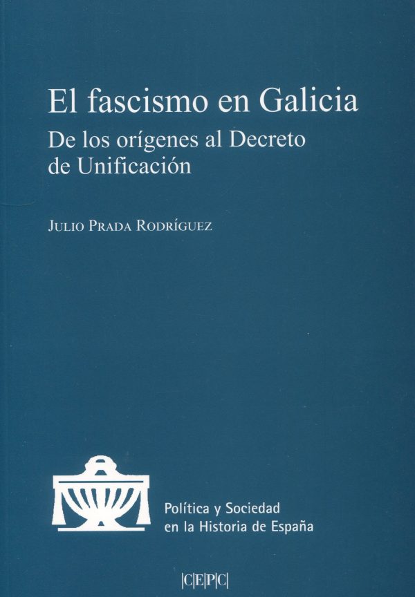 El fascismo en Galicia. De los orígenes al Decreto de Unificación