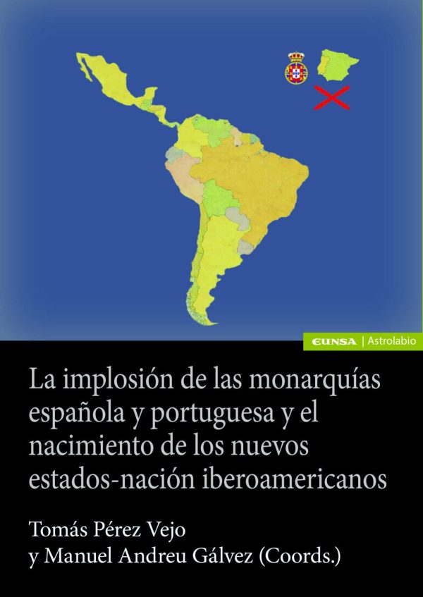 La implosión de las monarquías española y portuguesa y el nacimiento de los nuevos estado-nación iberoamericanos